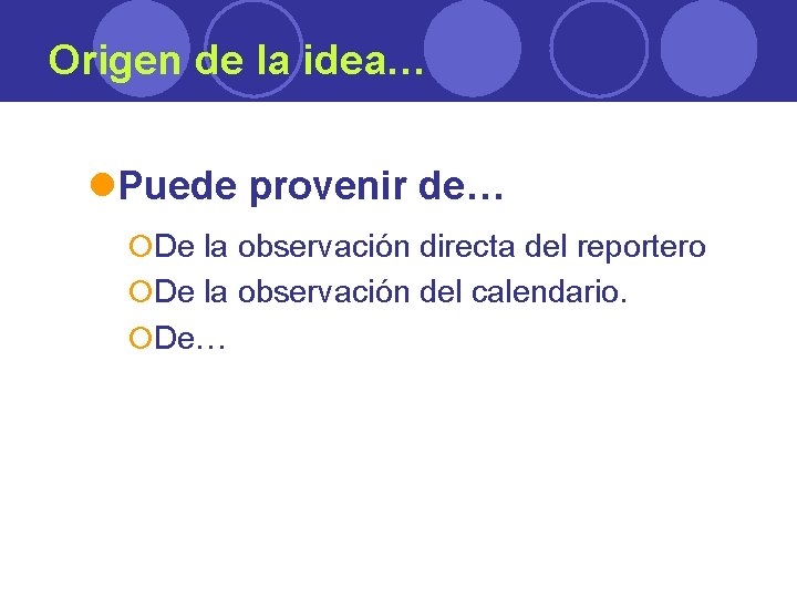 Origen de la idea… l. Puede provenir de… ¡De la observación directa del reportero