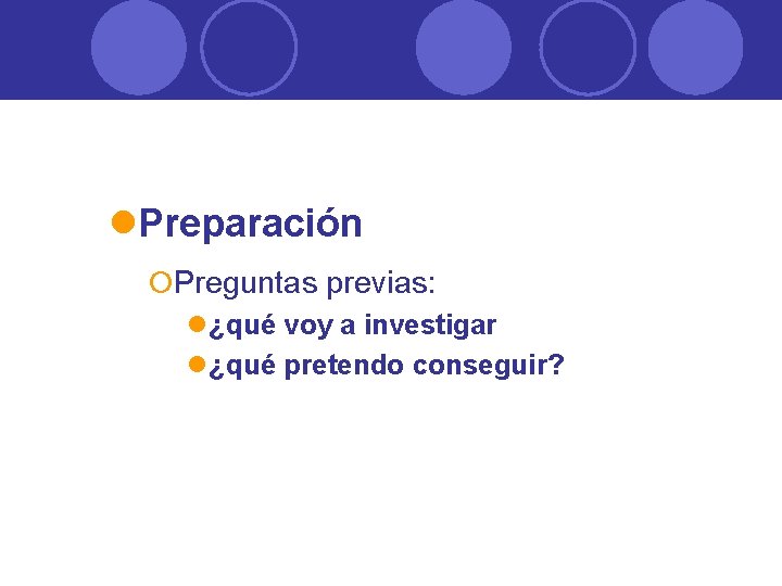 l. Preparación ¡Preguntas previas: l¿qué voy a investigar l¿qué pretendo conseguir? 