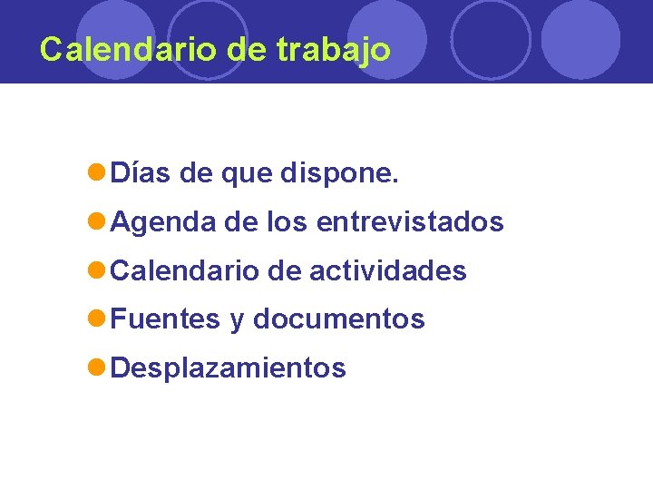 Calendario de trabajo l Días de que dispone. l Agenda de los entrevistados l