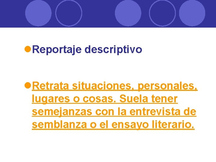 l. Reportaje descriptivo l. Retrata situaciones, personales, lugares o cosas. Suela tener semejanzas con