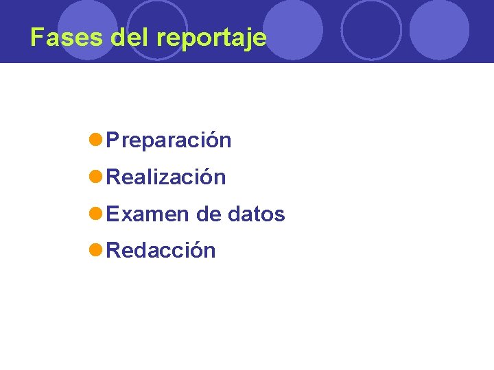 Fases del reportaje l Preparación l Realización l Examen de datos l Redacción 