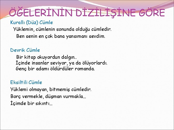 ÖĞELERİNİN DİZİLİŞİNE GÖRE Kurallı (Düz) Cümle Yüklemin, cümlenin sonunda olduğu cümledir. Ben senin en