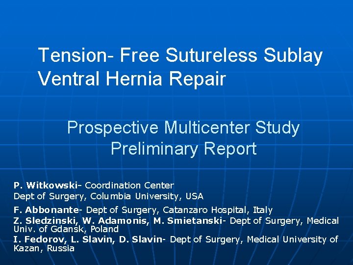 Tension- Free Sutureless Sublay Ventral Hernia Repair Prospective Multicenter Study Preliminary Report P. Witkowski-