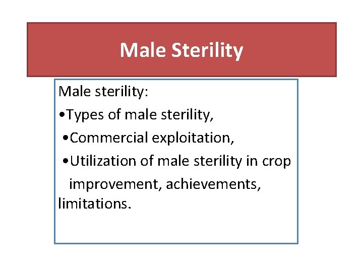 Male Sterility Male sterility: • Types of male sterility, • Commercial exploitation, • Utilization