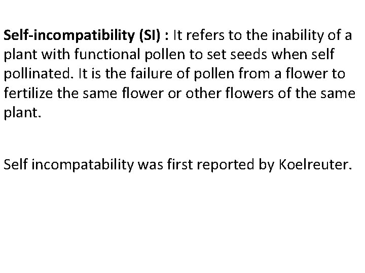Self-incompatibility (SI) : It refers to the inability of a plant with functional pollen