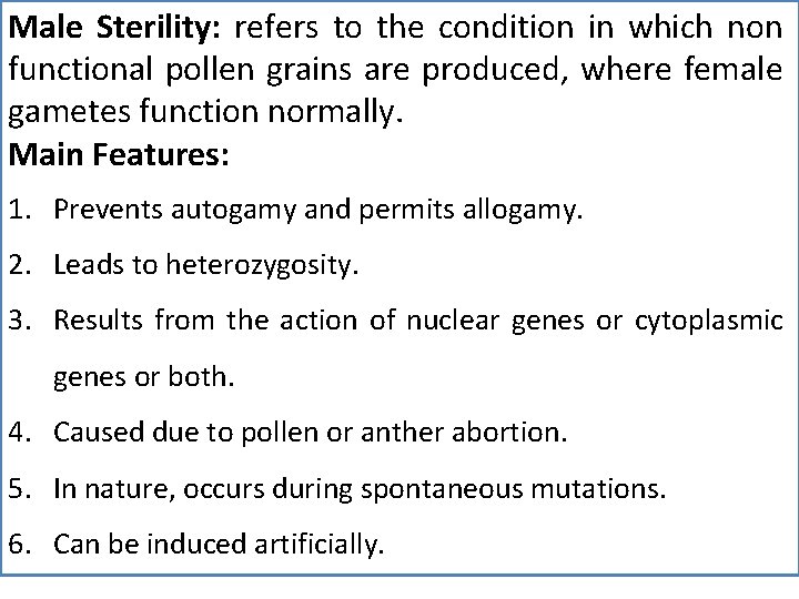Male Sterility: refers to the condition in which non functional pollen grains are produced,