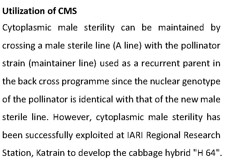 Utilization of CMS Cytoplasmic male sterility can be maintained by crossing a male sterile