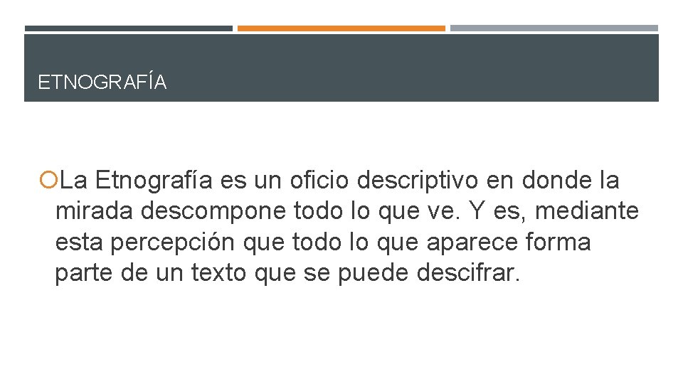 ETNOGRAFÍA La Etnografía es un oficio descriptivo en donde la mirada descompone todo lo