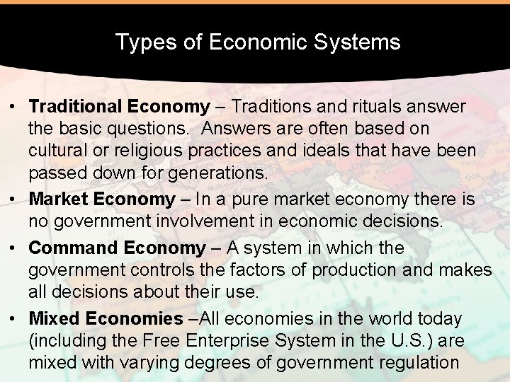 Types of Economic Systems • Traditional Economy – Traditions and rituals answer the basic