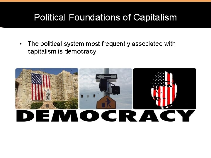 Political Foundations of Capitalism • The political system most frequently associated with capitalism is
