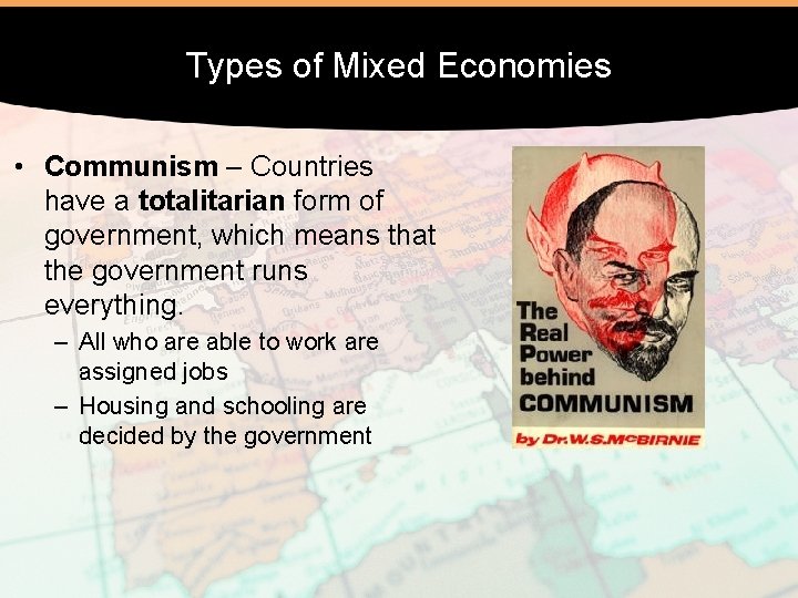 Types of Mixed Economies • Communism – Countries have a totalitarian form of government,