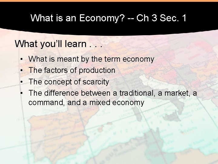 What is an Economy? -- Ch 3 Sec. 1 What you’ll learn. . .