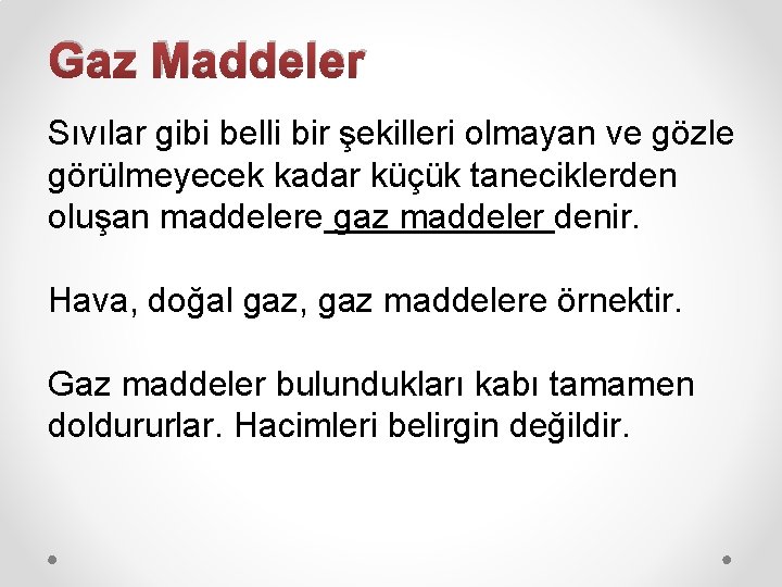 Gaz Maddeler Sıvılar gibi belli bir şekilleri olmayan ve gözle görülmeyecek kadar küçük taneciklerden