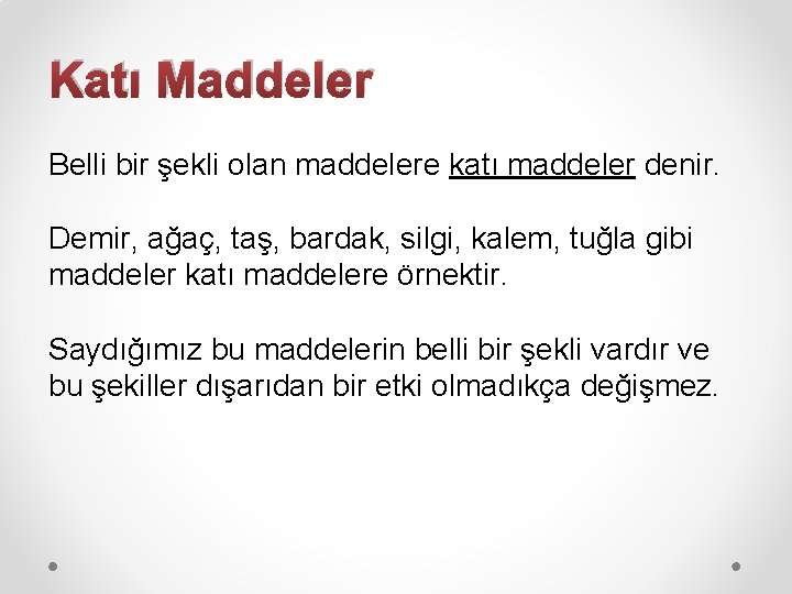 Katı Maddeler Belli bir şekli olan maddelere katı maddeler denir. Demir, ağaç, taş, bardak,