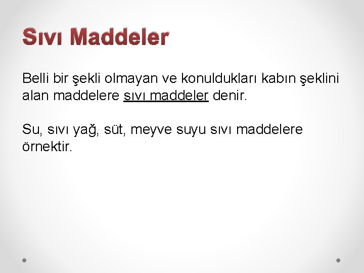 Sıvı Maddeler Belli bir şekli olmayan ve konuldukları kabın şeklini alan maddelere sıvı maddeler