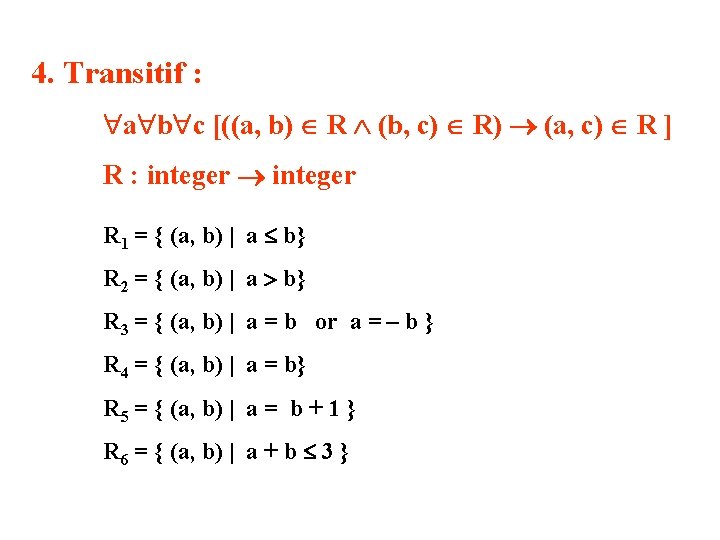 4. Transitif : a b c [((a, b) R (b, c) R) (a, c) 4. Transitif : a b c [((a, b) R (b, c) R) (a, c)