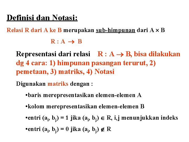 Definisi dan Notasi: Relasi R dari A ke B merupakan sub-himpunan dari A B Definisi dan Notasi: Relasi R dari A ke B merupakan sub-himpunan dari A B