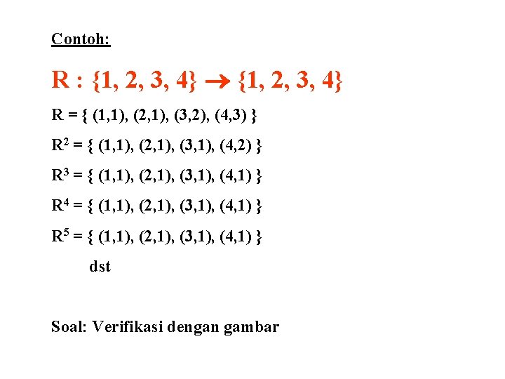 Contoh: R : {1, 2, 3, 4} R = { (1, 1), (2, 1), Contoh: R : {1, 2, 3, 4} R = { (1, 1), (2, 1),
