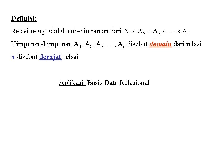 Definisi: Relasi n-ary adalah sub-himpunan dari A 1 A 2 A 3 … An Definisi: Relasi n-ary adalah sub-himpunan dari A 1 A 2 A 3 … An