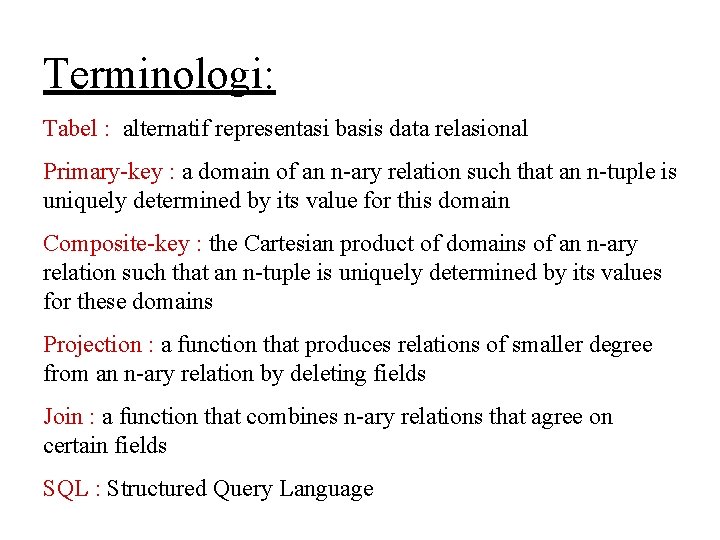 Terminologi: Tabel : alternatif representasi basis data relasional Primary-key : a domain of an Terminologi: Tabel : alternatif representasi basis data relasional Primary-key : a domain of an
