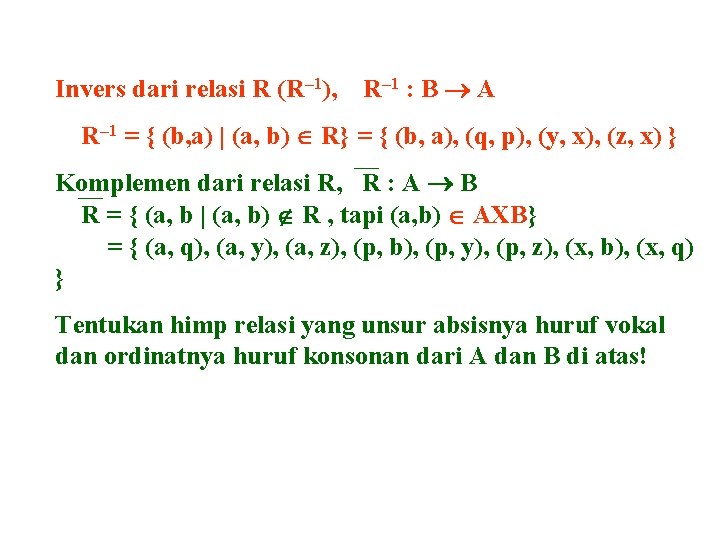 Invers dari relasi R (R– 1), R– 1 : B A R– 1 = Invers dari relasi R (R– 1), R– 1 : B A R– 1 =