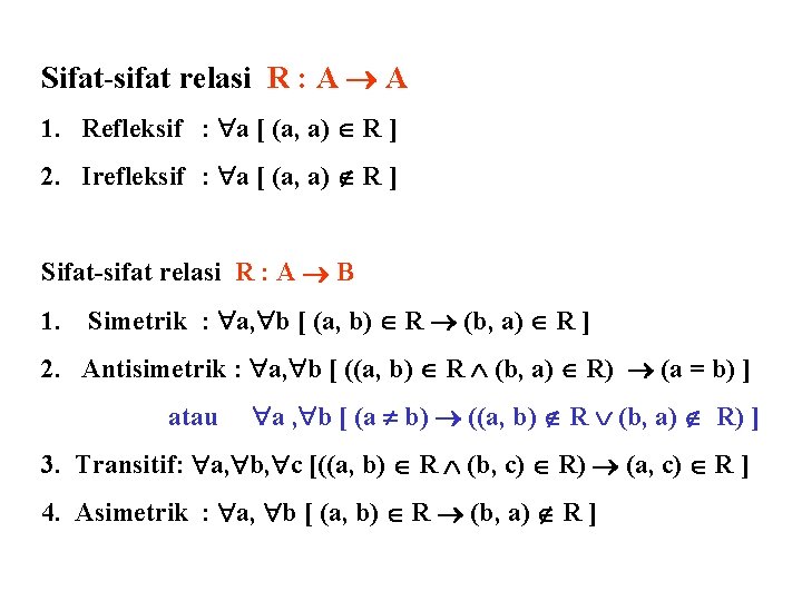 Sifat-sifat relasi R : A A 1. Refleksif : a [ (a, a) R Sifat-sifat relasi R : A A 1. Refleksif : a [ (a, a) R