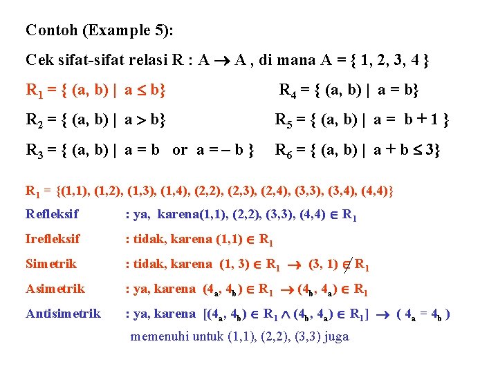 Contoh (Example 5): Cek sifat-sifat relasi R : A A , di mana A Contoh (Example 5): Cek sifat-sifat relasi R : A A , di mana A
