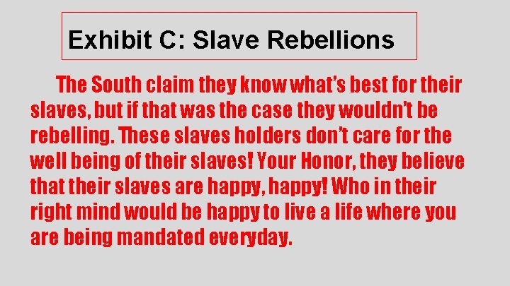 Exhibit C: Slave Rebellions The South claim they know what’s best for their slaves,