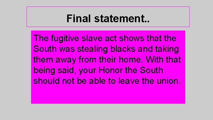 Final statement. . The fugitive slave act shows that the South was stealing blacks