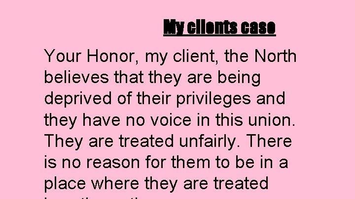 My clients case Your Honor, my client, the North believes that they are being