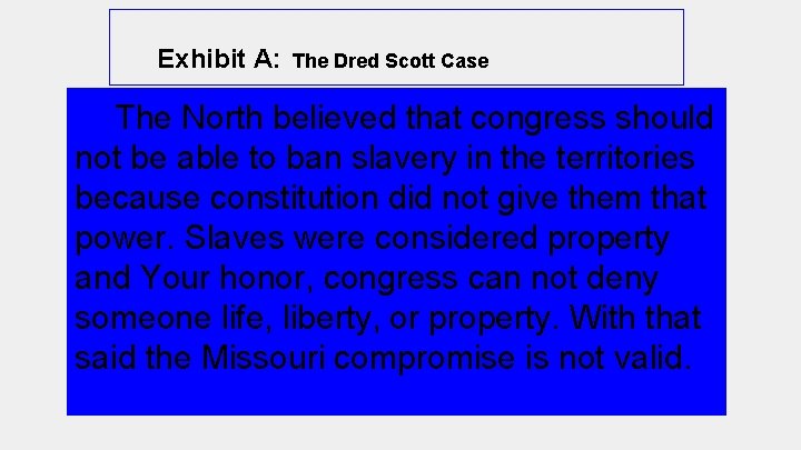 Exhibit A: The Dred Scott Case The North believed that congress should not be