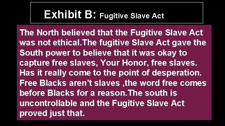 Exhibit B: Fugitive Slave Act The North believed that the Fugitive Slave Act was