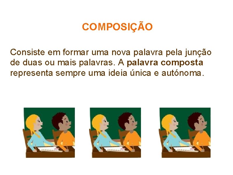 COMPOSIÇÃO Consiste em formar uma nova palavra pela junção de duas ou mais palavras.