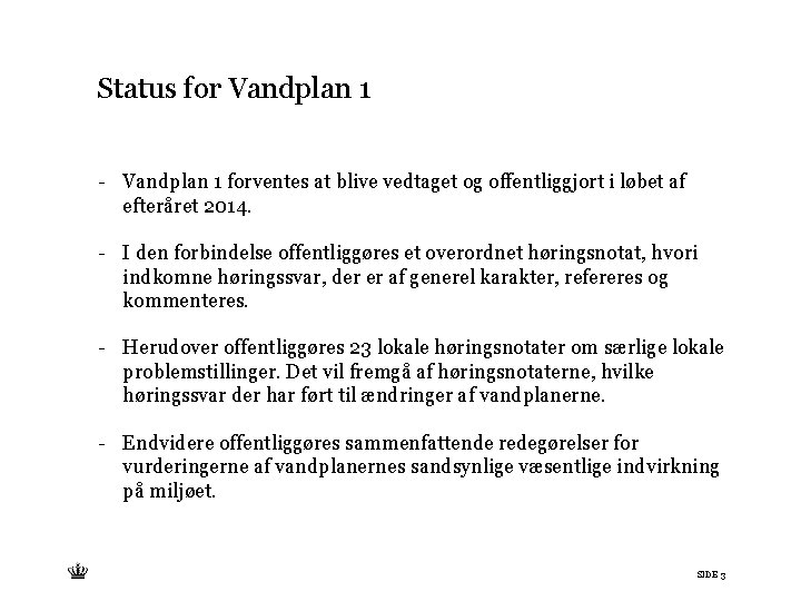 Status for Vandplan 1 - Vandplan 1 forventes at blive vedtaget og offentliggjort i