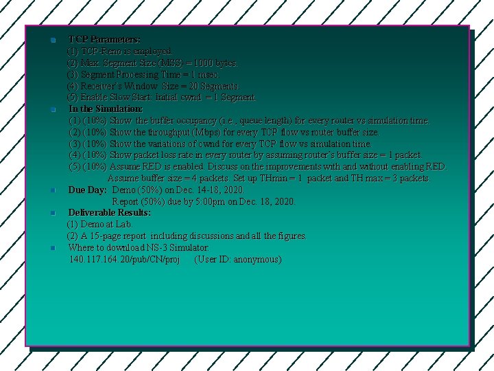 n n n TCP Parameters: (1) TCP-Reno is employed. (2) Max. Segment Size (MSS)