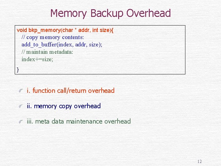 Memory Backup Overhead void bkp_memory(char * addr, int size){ // copy memory contents: add_to_buffer(index,