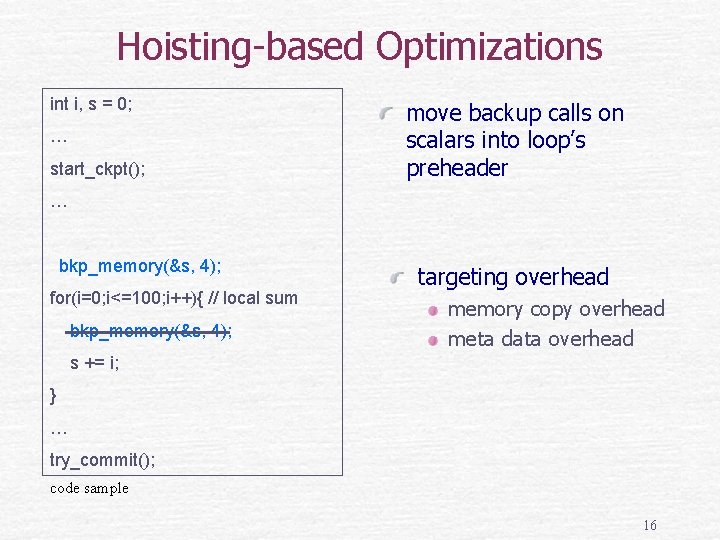 Hoisting-based Optimizations int i, s = 0; … start_ckpt(); move backup calls on scalars