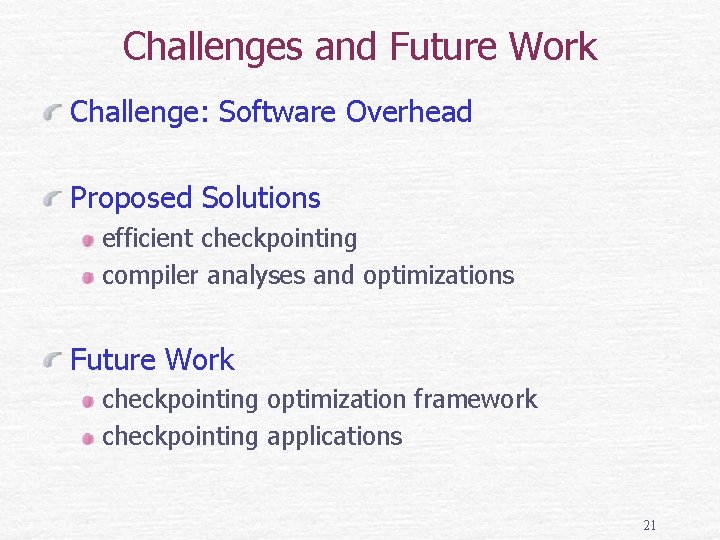 Challenges and Future Work Challenge: Software Overhead Proposed Solutions efficient checkpointing compiler analyses and