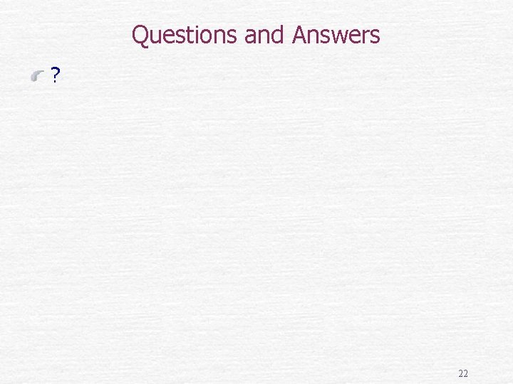 Questions and Answers ? 22 