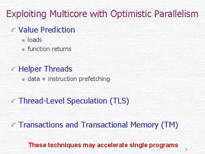 Exploiting Multicore with Optimistic Parallelism Value Prediction loads function returns Helper Threads data +