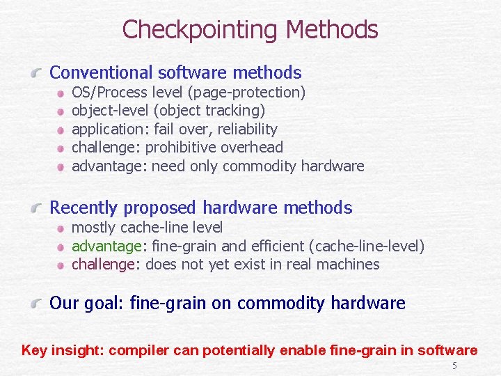 Checkpointing Methods Conventional software methods OS/Process level (page-protection) object-level (object tracking) application: fail over,