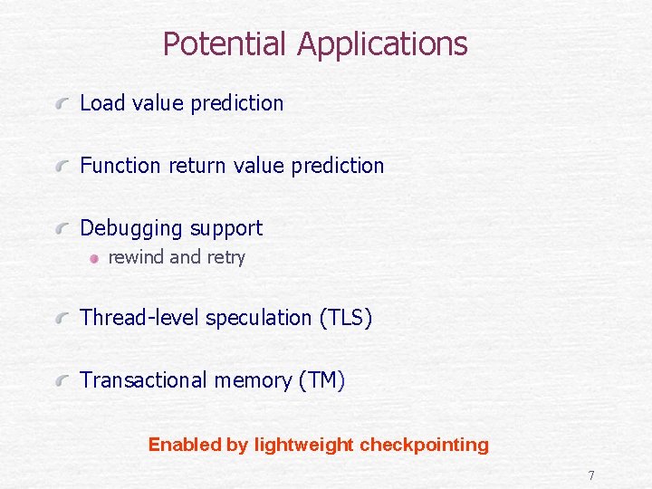 Potential Applications Load value prediction Function return value prediction Debugging support rewind and retry