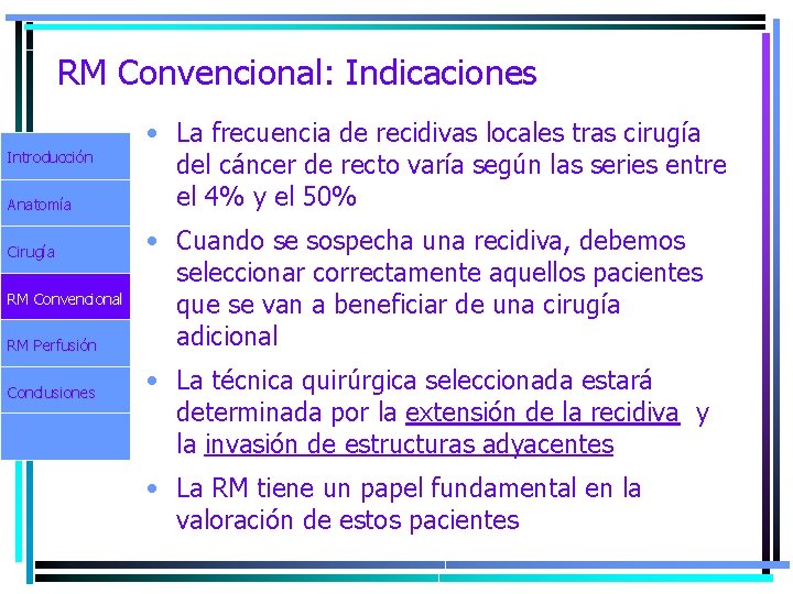 RM Convencional: Indicaciones Introducción Anatomía Cirugía RM Convencional RM Perfusión Conclusiones • La frecuencia