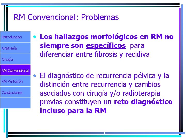 RM Convencional: Problemas Introducción Anatomía Cirugía RM Convencional RM Perfusión Conclusiones • Los hallazgos