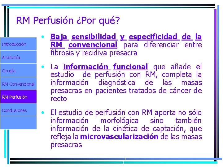 RM Perfusión ¿Por qué? Introducción Anatomía Cirugía RM Convencional RM Perfusión Conclusiones • Baja