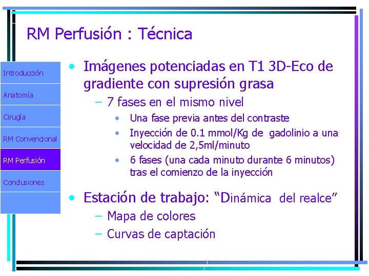 RM Perfusión : Técnica Introducción Anatomía Cirugía RM Convencional RM Perfusión • Imágenes potenciadas