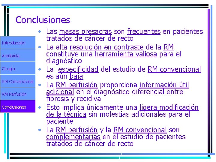 Conclusiones Introducción Anatomía Cirugía RM Convencional RM Perfusión Conclusiones • Las masas presacras son