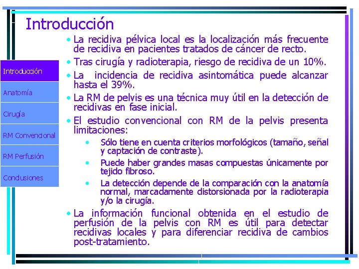 Introducción Anatomía Cirugía RM Convencional RM Perfusión Conclusiones • La recidiva pélvica local es