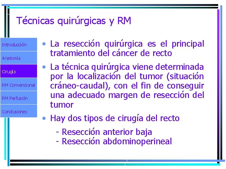 Técnicas quirúrgicas y RM Introducción Anatomía Cirugía RM Convencional RM Perfusión Conclusiones • La