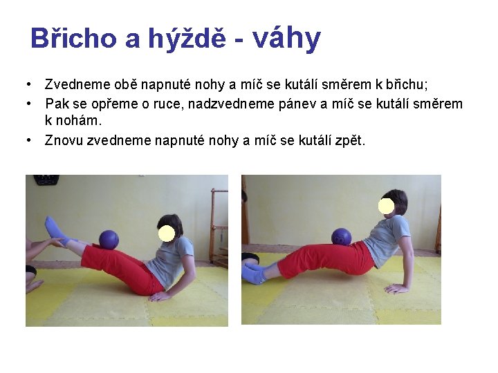 Břicho a hýždě - váhy • Zvedneme obě napnuté nohy a míč se kutálí